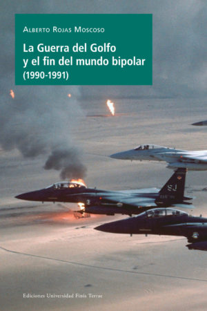La Guerra del Golfo y el fin mundo bipolar (1990-1991)
